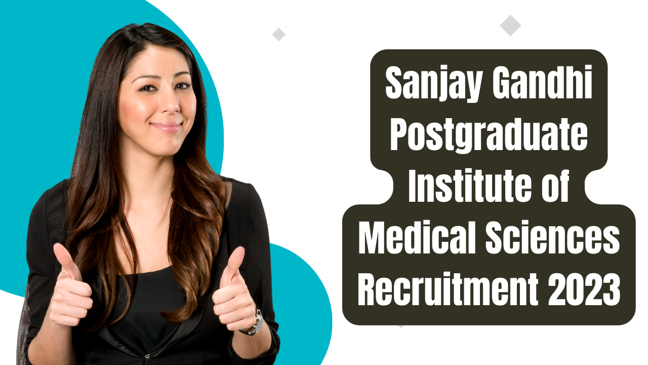 Sanjay Gandhi Postgraduate Institute Recruitment 2023